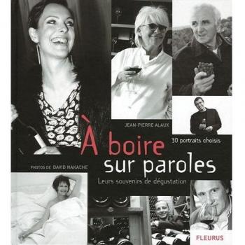 Jean-Pierre Alaux A Boire Sur Paroles : 30 Portraits Choisis, Leurs Souvenirs De Dégustation