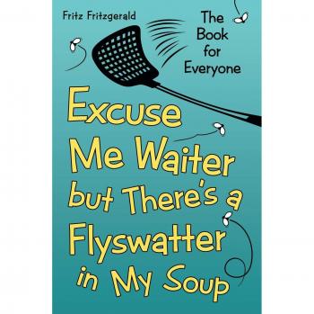 Excuse Me Waiter, but There's a Flyswatter in My Soup
