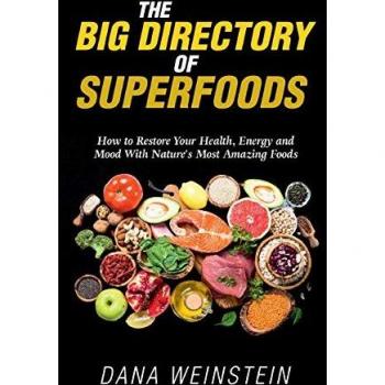 The Big Directory of Superfoods: How to Restore Your Health, Energy and Mood With Nature's Most Amazing Foods
