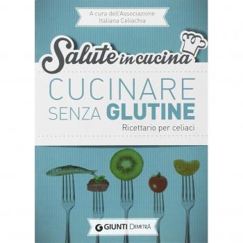 Cucinare senza glutine. Ricettario per celiaci