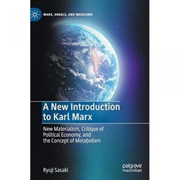 A New Introduction to Karl Marx: New Materialism and Political Economy Critique