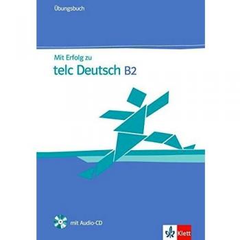 Mit Erfolg zu telc Deutsch (B2). Zertifikat Deutsch Plus. Mit Erfolg zu telc Deutsch B2. Übungsbuch mit Audio-CD
