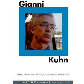 Gianni Kuhn: Porträts, Lesarten und Materialien zu seinem künstlerischen Werk (Porträt Neue Folge)