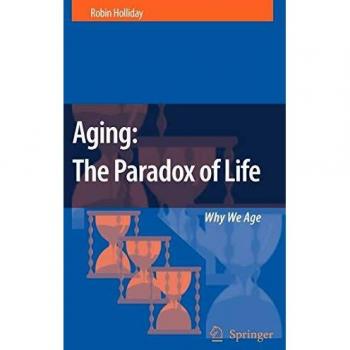 Aging: The Paradox of Life: Why We Age