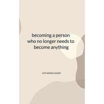 becoming a person who no longer needs to become anything: DE