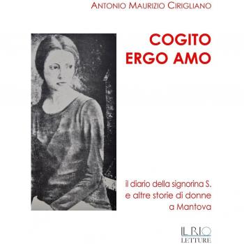 Cogito ergo amo. Il diario della Signorina S. e altre storie di donne a Mantova