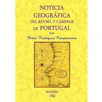 Portugal. Noticia Geográfica Del Reyno y Caminos