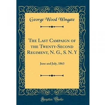 The Last Campaign of the Twenty-Second Regiment, N. G., S. N. Y: June and July, 1863