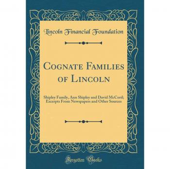 Cognate Families of Lincoln: Shipley Family, Ann Shipley and David McCord; Excerpts From Newspapers and Other Sources