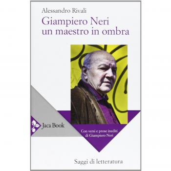 Giampiero Neri, un maestro in ombra. Con versi e prose inediti di Giampiero Neri