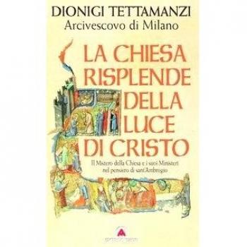 La Chiesa risplende della luce di Cristo. Il mistero della Chiesa e i suoi ministeri nel pensiero di sant'Ambrogio