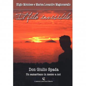 Il filo invisibile. Don Giulio Spada un samaritano in me