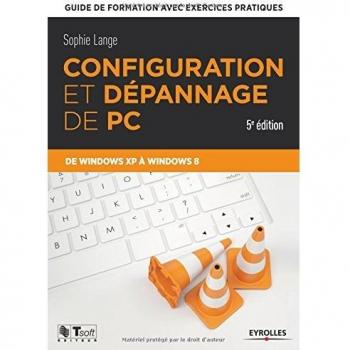 Configuration et dépannage de PC : Guide de formation avec exercices pratiques de Windows XP à Windows 8