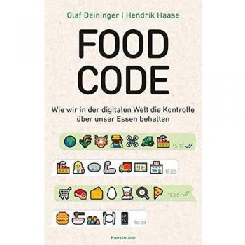 Olaf Deininger Food Code: Wie Wir In Der Digitalen Welt Die Kontrolle Über Unser Essen Behalten