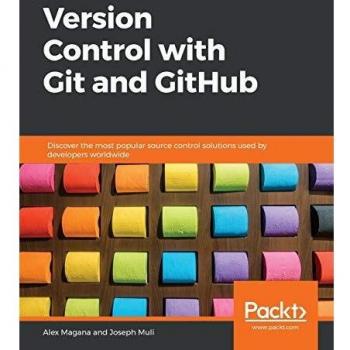 Version Control with Git and GitHub: Discover the most popular source control solutions used by developers worldwide
