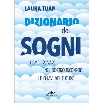 Dizionario dei sogni. Come trovare nel nostro inconscio le chiavi del futuro