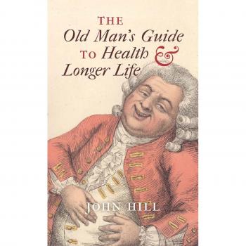 The Old Man's Guide to Health and Longer Life Hardcover John Hill