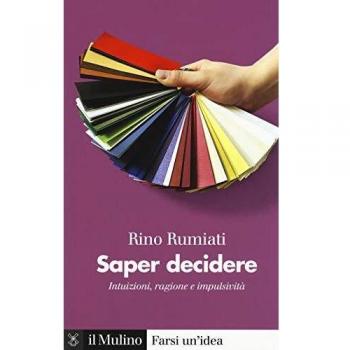 Saper decidere. Intuizioni, ragione e impulsività