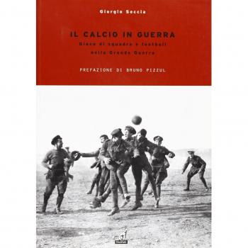 Il calcio in guerra. Gioco di squadra e football nella grande guerra