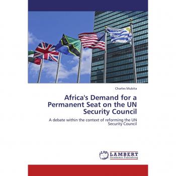 Africa's Demand for a Permanent Seat on the UN Security Council: A debate within the context of reforming the UN Security Council