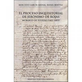 El proceso inquisitorial de jerónimo de rojas, morisco de to