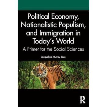 Political Economy, Nationalistic Populism, and Immigration in Today's World : A Primer for the Social Sciences