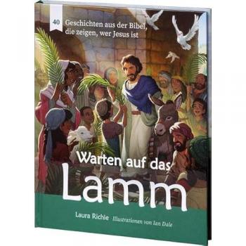 Warten auf das Lamm: 40 Geschichten aus der Bibel, die zeigen, wer Jesus ist