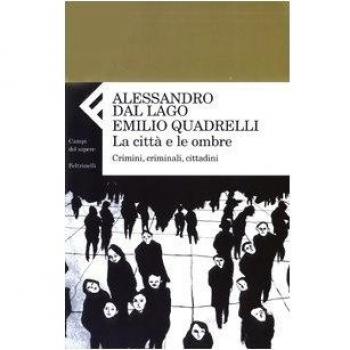 La cittÃ  e le ombre. Crimini, criminali, cittadini