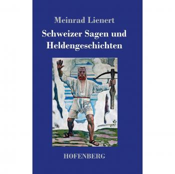 Schweizer Sagen und Heldengeschichten