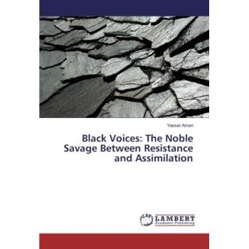 Aman, Yasser: Black Voices: The Noble Savage Between Resistance and Assimilation