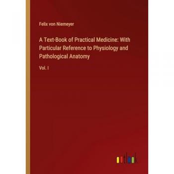 A Text-Book of Practical Medicine: With Particular Reference to Physiology and Pathological Anatomy: Vol. I