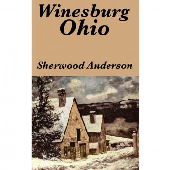 Winesburg, Ohio by Sherwood Anderson, by Sherwood Anderson