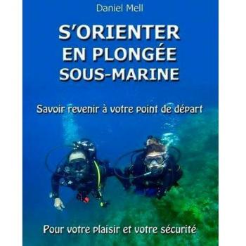 S'orienter en plongée sous-marine: Savoir revenir à votre point de départ pour votre plaisir et votre sécurité