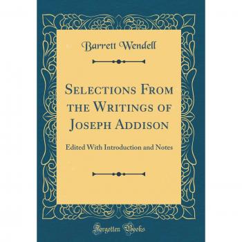 Selections From the Writings of Joseph Addison: Edited With Introduction and Notes