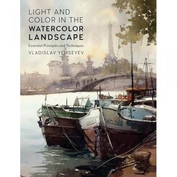 Vladislav Yeliseyev Light and Color in the Watercolor Landscape