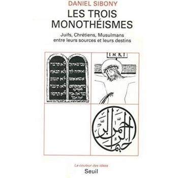 Daniel Sibony Les Trois Monotheismes. Juifs, Chrétiens, Musulmans Entre Leurs Sources Et Leurs Destins (Coul.Idees)