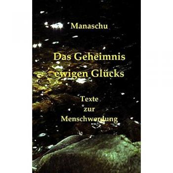Das Geheimnis ewigen Glücks: Texte zur Menschwerdung