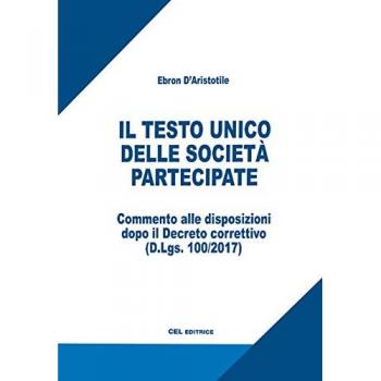 Il testo unico delle società partecipate. Commentato alle disposizioni dopo il Decreto correttivo
