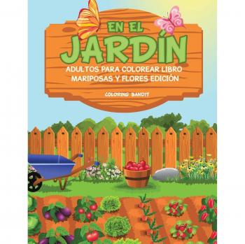 En El Jardín: Adultos Para Colorear Libro Mariposas Y Flores Edición