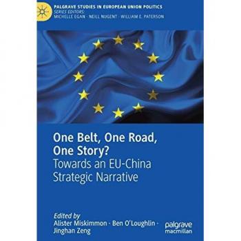 One Belt, One Road, One Story?: Towards an EU-China Strategic Narrative (Palgrave Studies in European Union Politics)