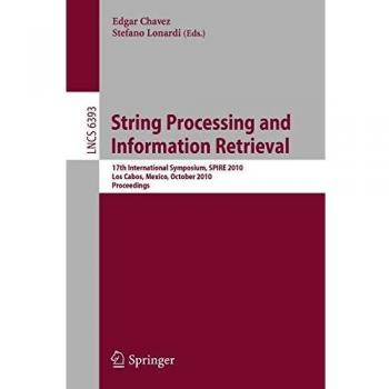 String Processing and Information Retrieval: 17th International Symposium, SPIRE 2010, Los Cabos, Mexico, October 11-13, 2010, Proceedings (Lecture Notes in Computer Science)