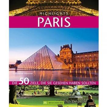Highlights Paris: Die 50 Ziele, die Sie gesehen haben sollten