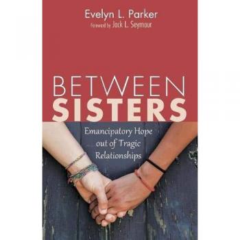 Cascade Books Between Sisters: Emancipatory Hope out of Tragic Relationships