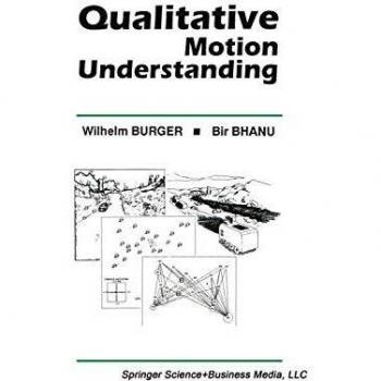 Qualitative Motion Understanding (The Springer International Series in Engineering and Computer Science (184), Band 184)