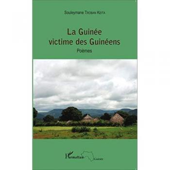 La Guinée victime des Guinéens: Poèmes von Troban Keita und Souleymane