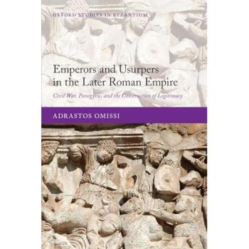 EMPER & USURP LATE ROM EMP:CIV WAR, PANEGYR, & CONSTR LEGITIM OSBYZ PAPER: Civil War, Panegyric, and the Construction of Legitimacy (Oxford Studies in Byzantium)