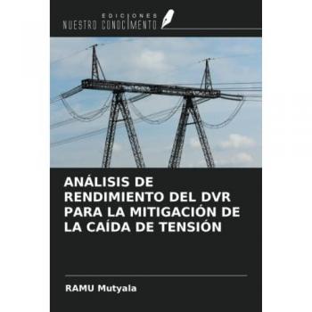 Mutyala, Ramu: ANÁLISIS DE RENDIMIENTO DEL DVR PARA LA MITIGACIÓN DE LA CAÍDA DE TENSIÓN