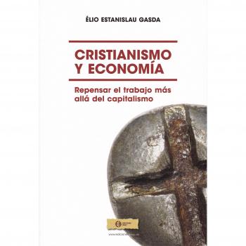 Cristianismo y economía. : Repensar el trabajo más allá del capitalismo. (Tapa blanda).