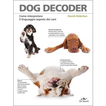 Dog decoder. Come interpretare il linguaggio segreto dei cani