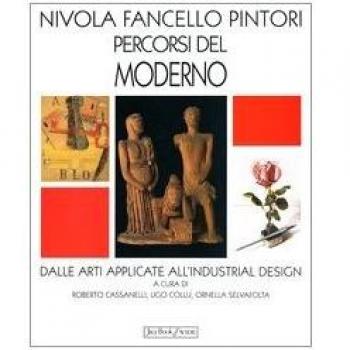 Nivola Fancello Pintori percorsi del moderno. Dalle arti applicate a ll'industrial design